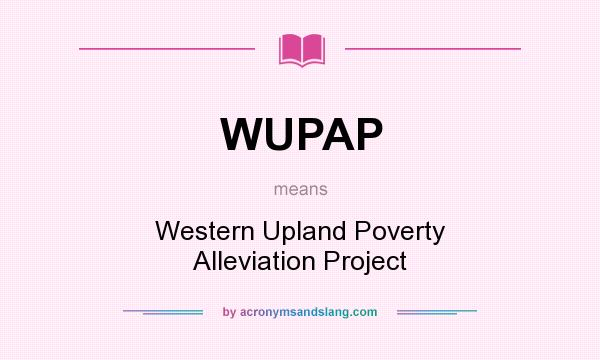 What does WUPAP mean? It stands for Western Upland Poverty Alleviation Project
