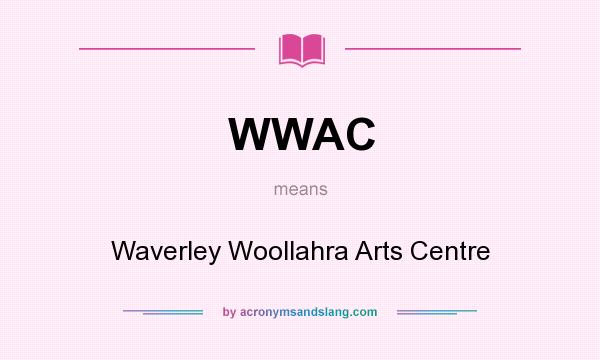 What does WWAC mean? It stands for Waverley Woollahra Arts Centre