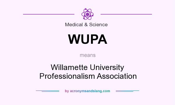What does WUPA mean? It stands for Willamette University Professionalism Association