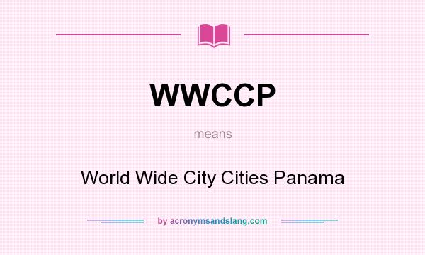 What does WWCCP mean? It stands for World Wide City Cities Panama