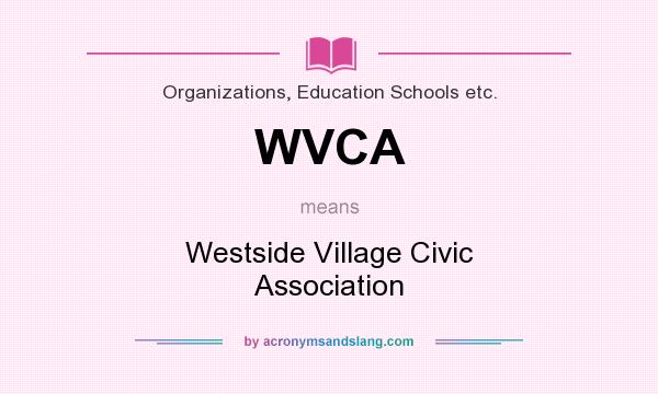 What does WVCA mean? It stands for Westside Village Civic Association
