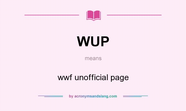 What does WUP mean? It stands for wwf unofficial page