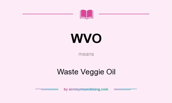 What does WVO mean? It stands for Waste Veggie Oil