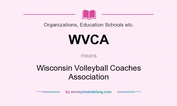 What does WVCA mean? It stands for Wisconsin Volleyball Coaches Association