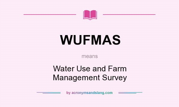 What does WUFMAS mean? It stands for Water Use and Farm Management Survey