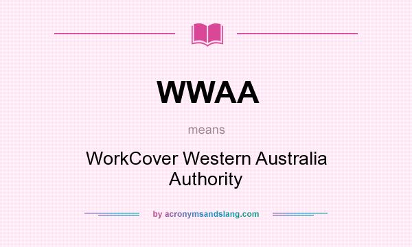 What does WWAA mean? It stands for WorkCover Western Australia Authority