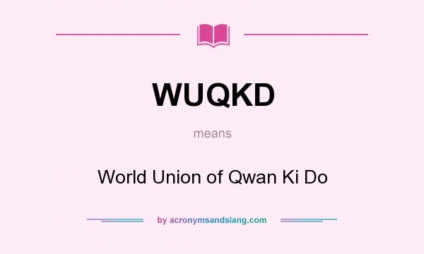 What does WUQKD mean? It stands for World Union of Qwan Ki Do