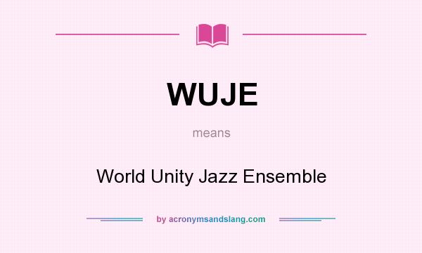 What does WUJE mean? It stands for World Unity Jazz Ensemble