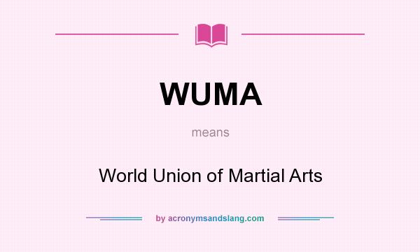 What does WUMA mean? It stands for World Union of Martial Arts