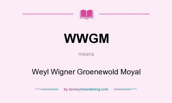 What does WWGM mean? It stands for Weyl Wigner Groenewold Moyal