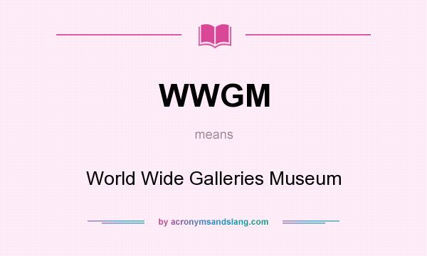 What does WWGM mean? It stands for World Wide Galleries Museum