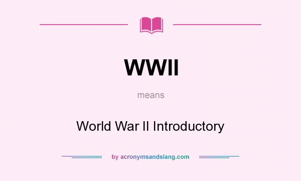 What does WWII mean? It stands for World War II Introductory