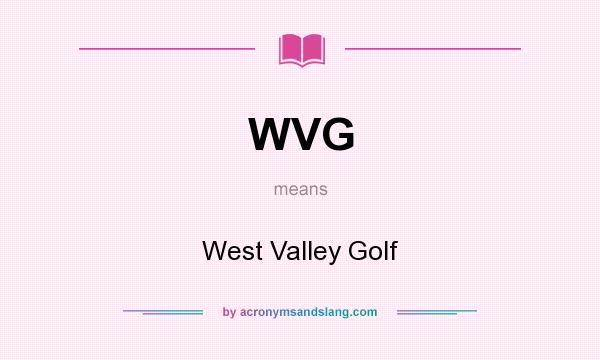 What does WVG mean? It stands for West Valley Golf