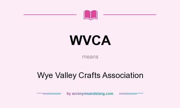 What does WVCA mean? It stands for Wye Valley Crafts Association