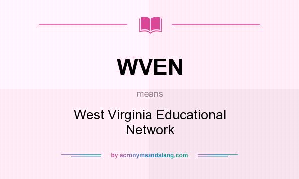 What does WVEN mean? It stands for West Virginia Educational Network