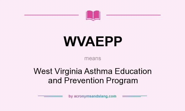 What does WVAEPP mean? It stands for West Virginia Asthma Education and Prevention Program