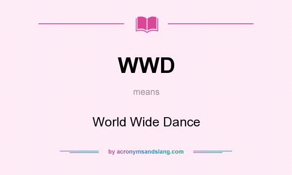 What does WWD mean? It stands for World Wide Dance