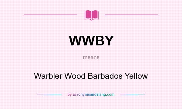 What does WWBY mean? It stands for Warbler Wood Barbados Yellow