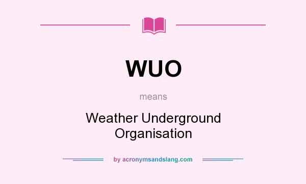 What does WUO mean? It stands for Weather Underground Organisation