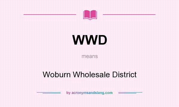What does WWD mean? It stands for Woburn Wholesale District