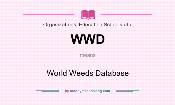 What does WWD mean? It stands for World Weeds Database