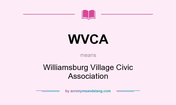 What does WVCA mean? It stands for Williamsburg Village Civic Association