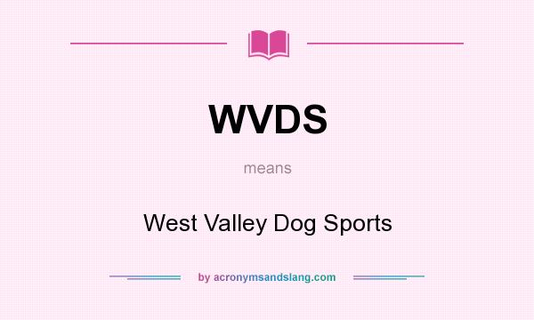 What does WVDS mean? It stands for West Valley Dog Sports