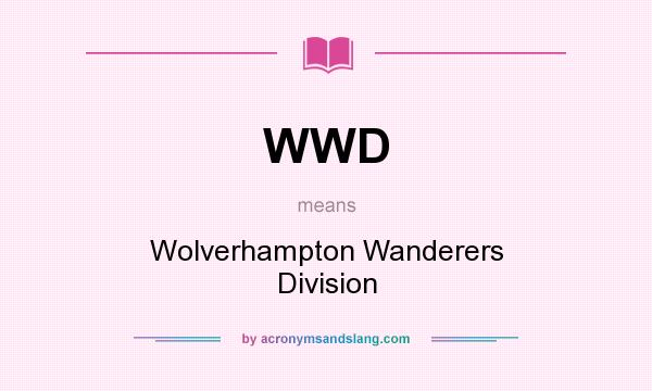 What does WWD mean? It stands for Wolverhampton Wanderers Division