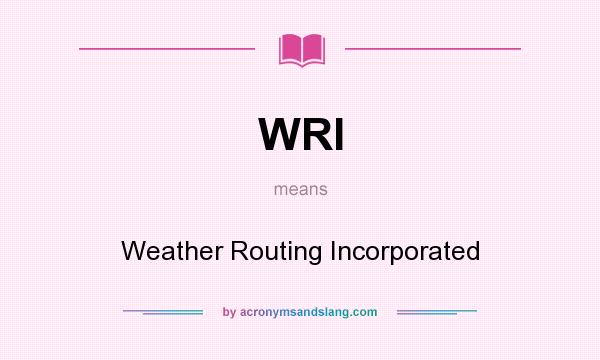 What does WRI mean? It stands for Weather Routing Incorporated