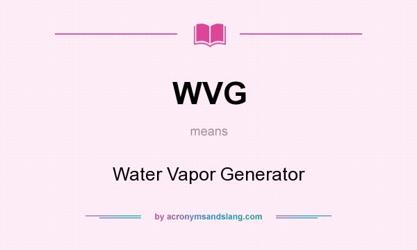 What does WVG mean? It stands for Water Vapor Generator