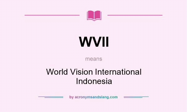 What does WVII mean? It stands for World Vision International Indonesia