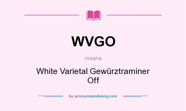 What does WVGO mean? It stands for White Varietal Gewürztraminer Off