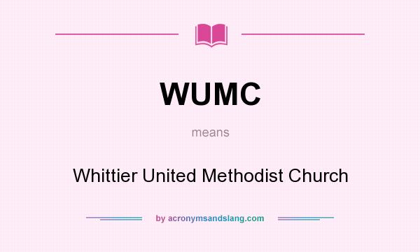What does WUMC mean? It stands for Whittier United Methodist Church