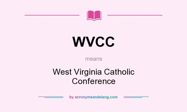 What does WVCC mean? It stands for West Virginia Catholic Conference