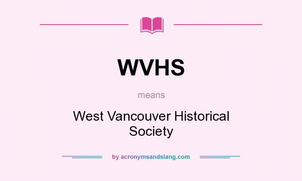 What does WVHS mean? It stands for West Vancouver Historical Society
