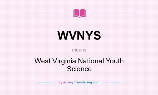 What does WVNYS mean? It stands for West Virginia National Youth Science