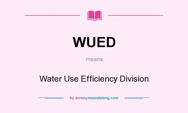 What does WUED mean? It stands for Water Use Efficiency Division