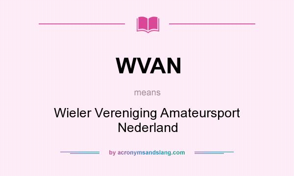 What does WVAN mean? It stands for Wieler Vereniging Amateursport Nederland