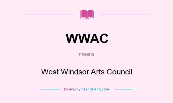 What does WWAC mean? It stands for West Windsor Arts Council
