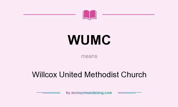 What does WUMC mean? It stands for Willcox United Methodist Church