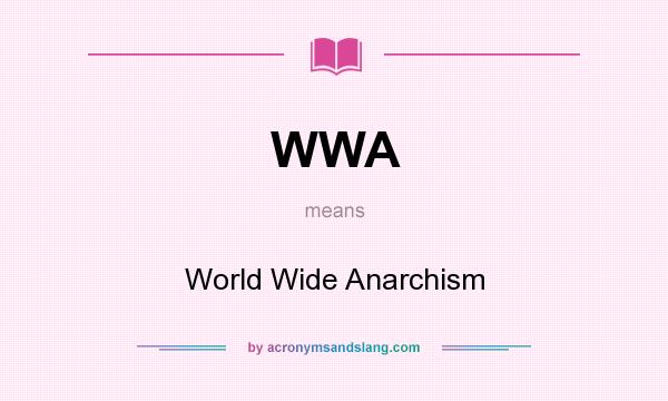 What does WWA mean? It stands for World Wide Anarchism