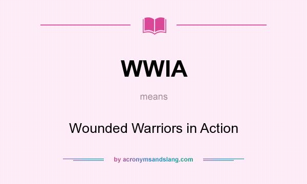 What does WWIA mean? It stands for Wounded Warriors in Action