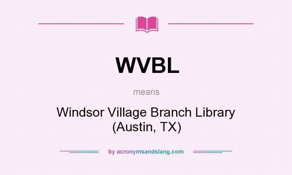What does WVBL mean? It stands for Windsor Village Branch Library (Austin, TX)