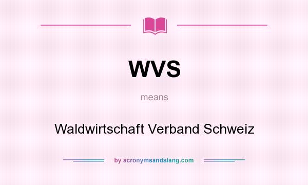 What does WVS mean? It stands for Waldwirtschaft Verband Schweiz