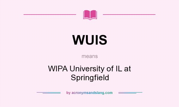 What does WUIS mean? It stands for WIPA University of IL at Springfield