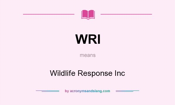 What does WRI mean? It stands for Wildlife Response Inc