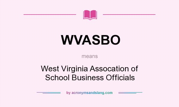 What does WVASBO mean? It stands for West Virginia Assocation of School Business Officials