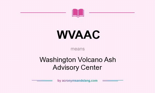 What does WVAAC mean? It stands for Washington Volcano Ash Advisory Center