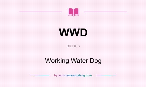 What does WWD mean? It stands for Working Water Dog
