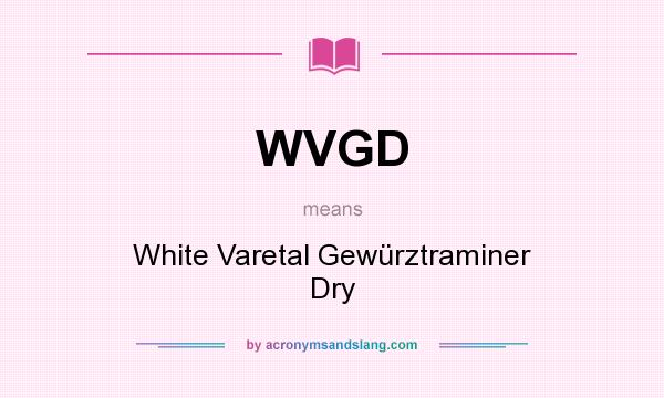 What does WVGD mean? It stands for White Varetal Gewürztraminer Dry